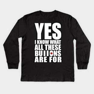 yes i know what all these buttons are for Kids Long Sleeve T-Shirt